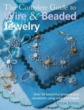 the complete guide to wire & beaded jewelry,over 50 beautiful projects and variations using wire and beads