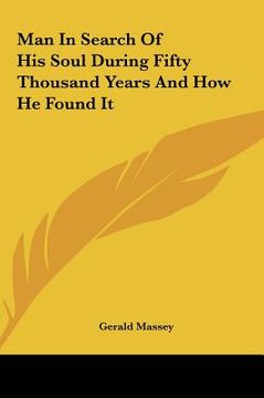 portada man in search of his soul during fifty thousand years and homan in search of his soul during fifty thousand years and how he found it w he found it (in English)