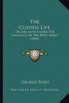 portada the guided life: or life lived under the guidance of the holy spirit (1894) (en Inglés)