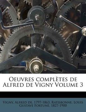 portada Oeuvres complètes de Alfred de Vigny Volume 3 (en Francés)