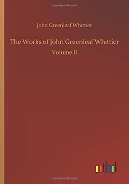 portada The Works of John Greenleaf Whittier (en Inglés)