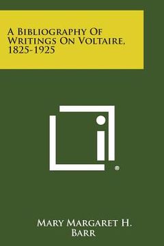 portada A Bibliography of Writings on Voltaire, 1825-1925