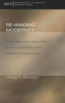 portada re-imaging modernity: a contextualized theological study of power and humanity within akamba christianity in kenya (in English)