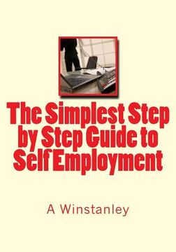 portada The Simplest Step by Step Guide to Self Employment (en Inglés)