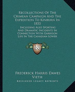 portada recollections of the crimean campaign and the expedition to kinburn in 1855: including also sporting and dramatic incidents in connection with garriso (en Inglés)