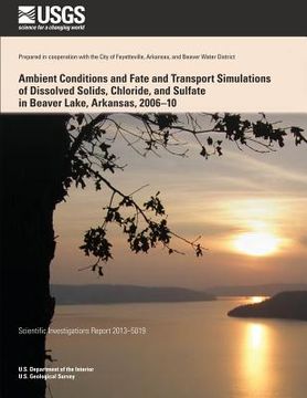 portada Ambient Conditions and Fate and Transport Simulations of Dissolved Solids, Chloride, and Sulfate in Beaver Lake, Arkansas, 2006?10 (en Inglés)