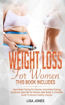 portada Weight Loss for Women: This Book Includes: Intermittent Fasting for Women, Intermittent Fasting Cookbook, Keto Diet for Women, Keto Bread: A (in English)