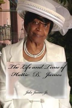 portada The Life and Time of Hattie B. James (in English)