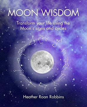 portada Moon Wisdom: Transform Your Life Using the Moon's Signs and Cycles (en Inglés)