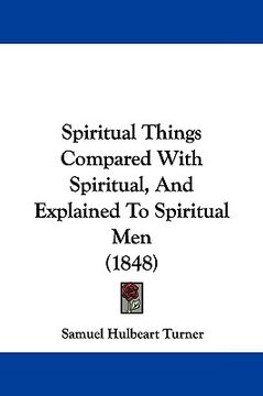 portada spiritual things compared with spiritual, and explained to spiritual men (1848) (en Inglés)