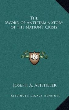 portada the sword of antietam a story of the nation's crisis (en Inglés)