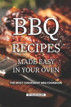 portada BBQ Recipes Made Easy in Your Oven: The Most Convenient BBQ Cookbook (en Inglés)