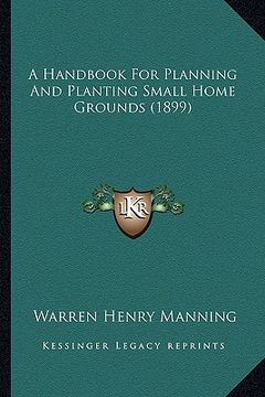 portada a handbook for planning and planting small home grounds (1899) (in English)