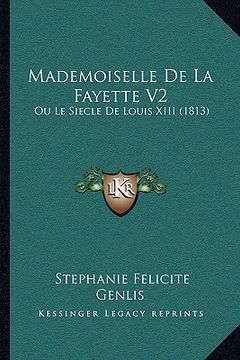 portada Mademoiselle De La Fayette V2: Ou Le Siecle De Louis XIII (1813) (en Francés)