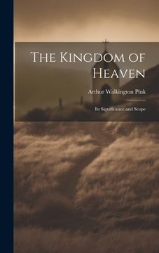 portada The Kingdom of Heaven: Its Significance and Scope (en Inglés)