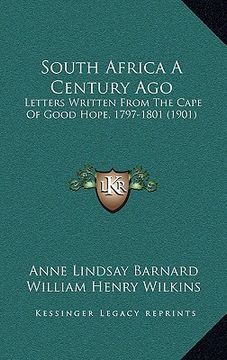 portada south africa a century ago: letters written from the cape of good hope, 1797-1801 (1901) (en Inglés)