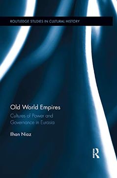 portada Old World Empires: Cultures of Power and Governance in Eurasia (Routledge Studies in Cultural History) (en Inglés)