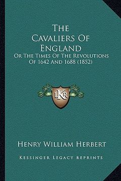 portada the cavaliers of england: or the times of the revolutions of 1642 and 1688 (1852) (en Inglés)