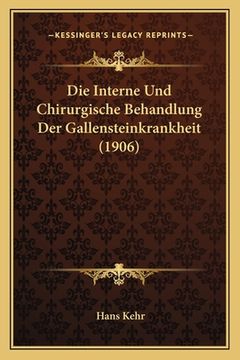 portada Die Interne Und Chirurgische Behandlung Der Gallensteinkrankheit (1906) (en Alemán)