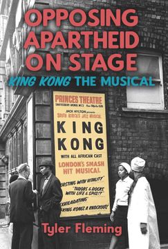 portada Opposing Apartheid on Stage: King Kong the Musical (Rochester Studies in African History and the Diaspora, 89)