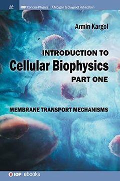 portada Introduction to Cellular Biophysics, Volume 1: Membrane Transport Mechanisms (Iop Concise Physics) (en Inglés)