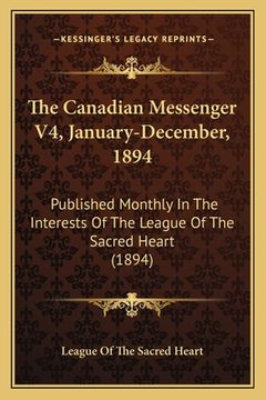portada the canadian messenger v4, january-december, 1894: published monthly in the interests of the league of the sacred heart (1894)