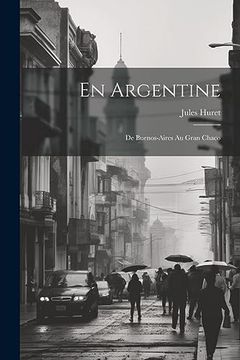 En Argentine: De Buenos-Aires au Gran Chaco (in French)