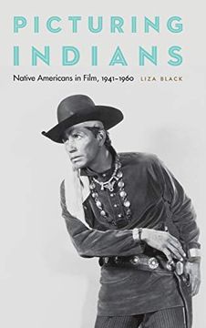 portada Picturing Indians: Native Americans in Film, 1941-1960 (en Inglés)