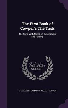 portada The First Book of Cowper's The Task: The Sofa. With Notes on the Analysis and Parsing