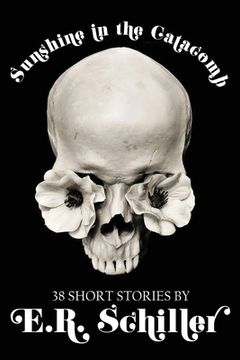 portada Sunshine in the Catacomb: 38 Short Stories by E.R. Schiller (en Inglés)