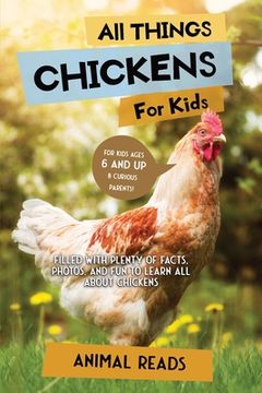 portada All Things Chickens For Kids: Filled With Plenty of Facts, Photos, and Fun to Learn all About Chickens 
