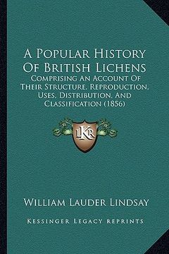 portada a popular history of british lichens: comprising an account of their structure, reproduction, uses, distribution, and classification (1856) (en Inglés)