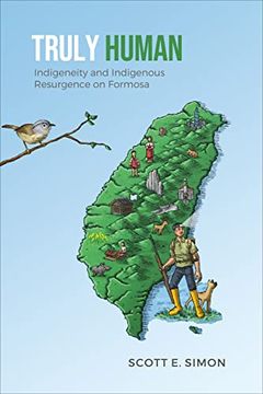 portada Truly Human: Indigeneity and Indigenous Resurgence on Formosa (in English)