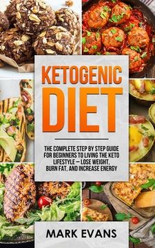 portada Ketogenic Diet: The Complete Step by Step Guide for Beginner's to Living the Keto Life Style - Lose Weight, Burn Fat, Increase Energy (in English)