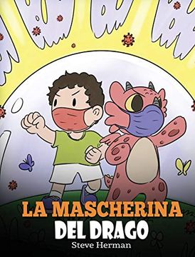portada La Mascherina del Drago: Una Simpatica Storia per Bambini, per Insegnare Loro L'Importanza di Indossare la Mascherina per Prevenire la Diffusione di Germi e Virus. (38) (my Dragon Books Italiano) (en Italiano)