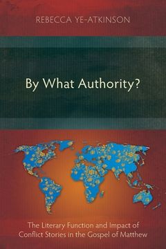 portada By What Authority?: The Literary Function and Impact of Conflict Stories in the Gospel of Matthew (en Inglés)