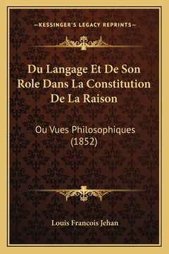 portada Du Langage Et De Son Role Dans La Constitution De La Raison: Ou Vues Philosophiques (1852) (en Francés)