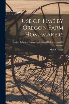 portada Use of Time by Oregon Farm Homemakers; no.256 (en Inglés)