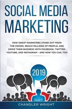 portada Social Media Marketing 2019: How Great Marketers Stand Out from The Crowd, Reach Millions of People, and Grow Their Business with Facebook, Twitter (en Inglés)
