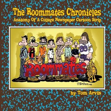portada The Roommates Chronicles: Anatomy Of A College Newspaper Cartoon Strip (en Inglés)