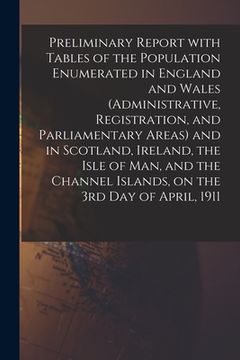 portada Preliminary Report With Tables of the Population Enumerated in England and Wales (Administrative, Registration, and Parliamentary Areas) and in Scotla (en Inglés)