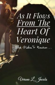 portada As It Flows from the Heart of Veronique...She Didn't Know... (en Inglés)