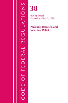 portada Code of Federal Regulations, Title 38 Pensions, Bonuses and Veterans' Relief 18-End, Revised as of July 1, 2020 (en Inglés)