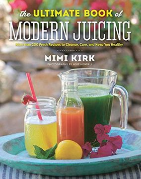 portada The Ultimate Book of Modern Juicing: More Than 200 Fresh Recipes to Cleanse, Cure, and Keep You Healthy