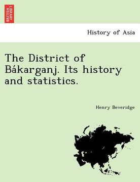 portada the district of ba karganj. its history and statistics. (in English)