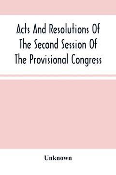 portada Acts And Resolutions Of The Second Session Of The Provisional Congress Of The Confederate States, Held At Montgomery, Ala (in English)