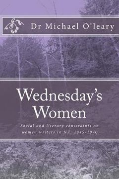 portada Wednesday's Women: Social and literary constraints on women writers in NZ: 1945-1970 (en Inglés)