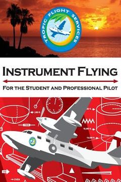 portada Instrument Flying For the Student and Professional Pilot (en Inglés)