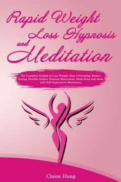 portada Rapid Weight Loss Hypnosis and Meditation: The Complete Guided to Lose Weight. Stop Overeating, Reduce Eating, Healthy Habits, Exercise Motivation, De (en Inglés)