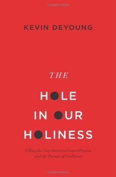 portada The Hole in Our Holiness (Paperback Edition): Filling the Gap between Gospel Passion and the Pursuit of Godliness (in English)